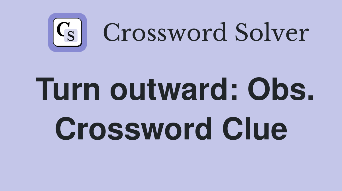 Turn outward: Obs. Crossword Clue