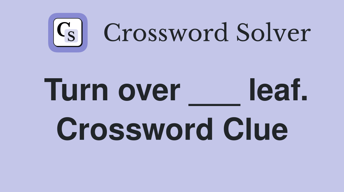 Turn over ___ leaf. Crossword Clue