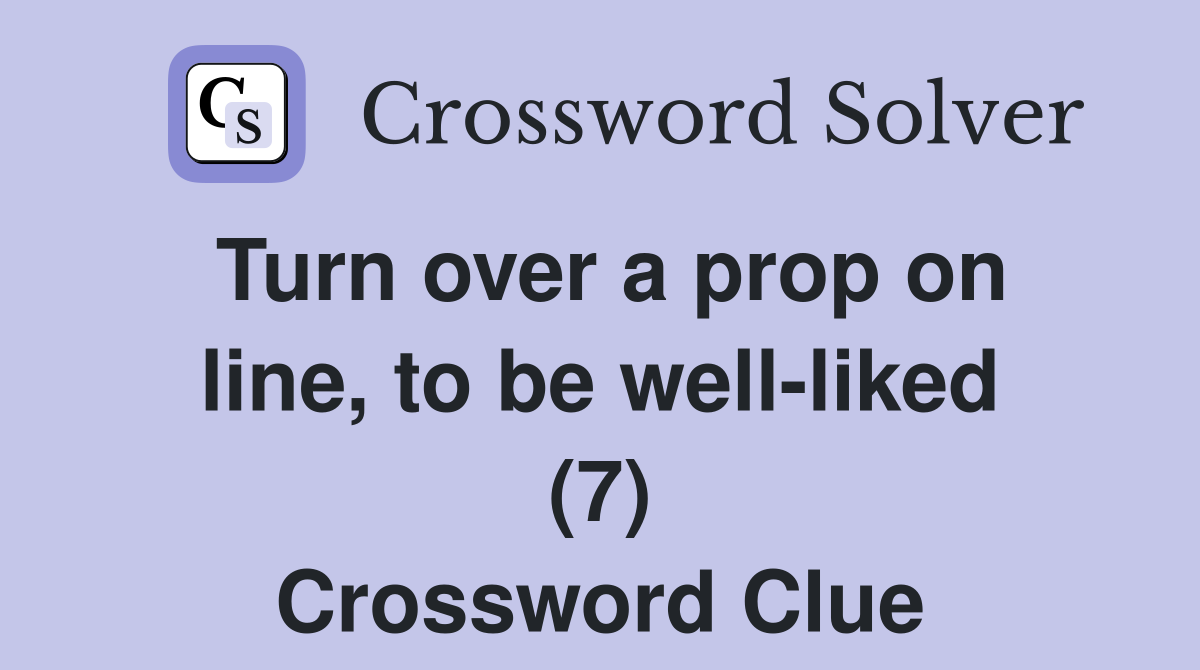 Turn over a prop on line, to be well-liked (7) Crossword Clue