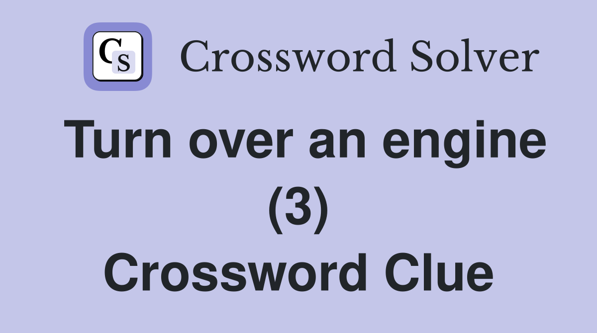 Turn over an engine (3) Crossword Clue