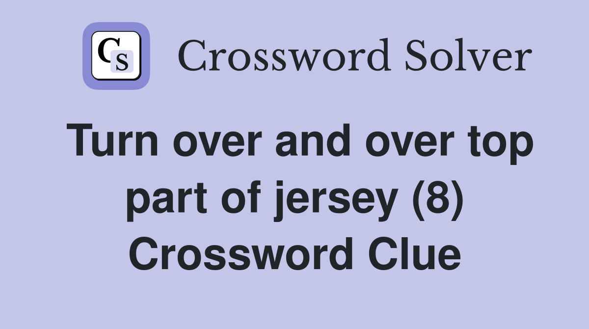 Turn over and over top part of jersey (8) Crossword Clue