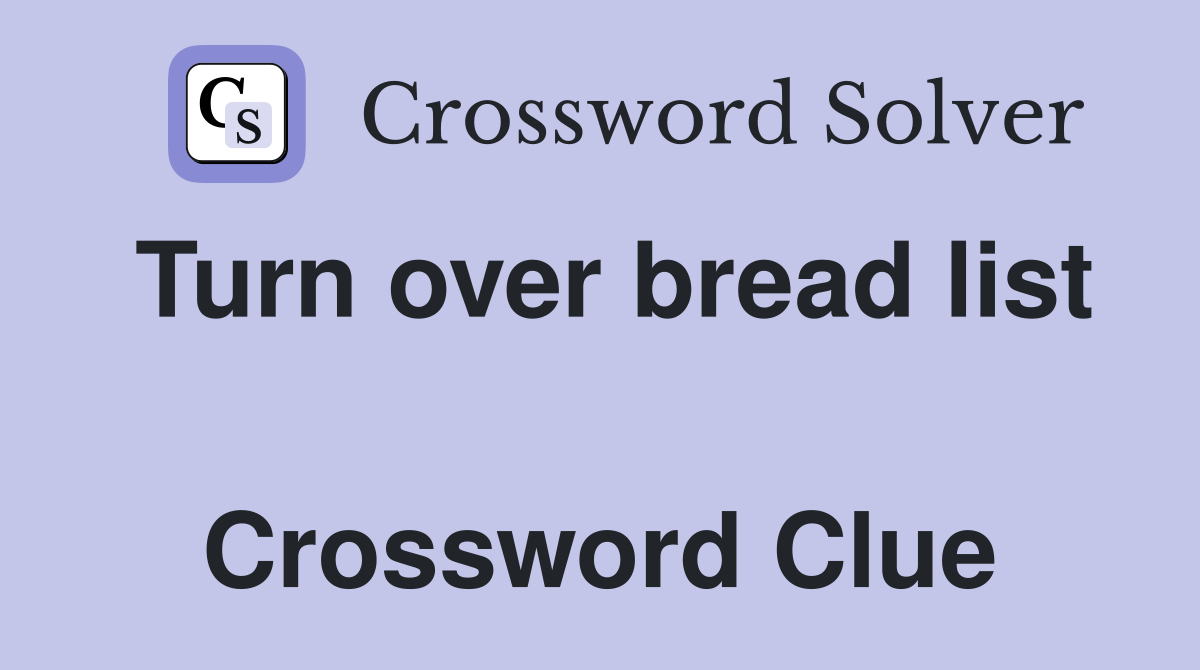 Turn over bread list  Crossword Clue