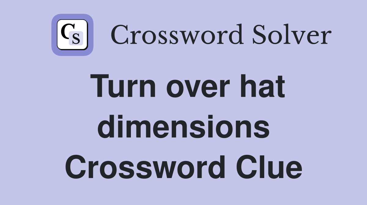 Turn over hat dimensions Crossword Clue