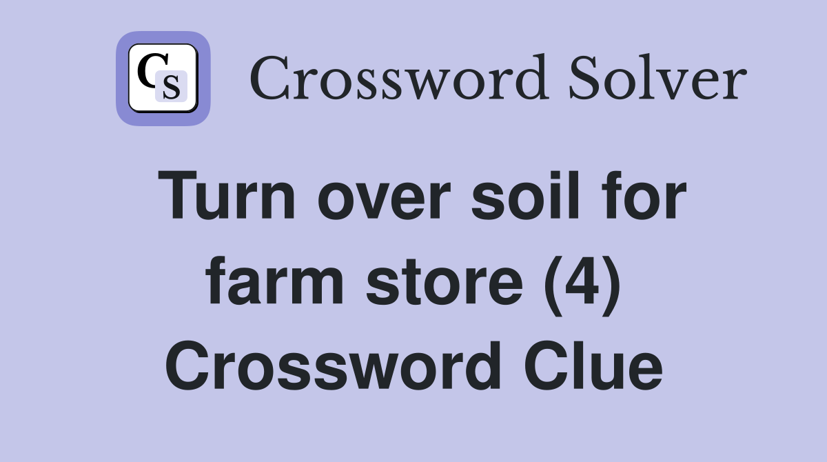 Turn over soil for farm store (4) Crossword Clue