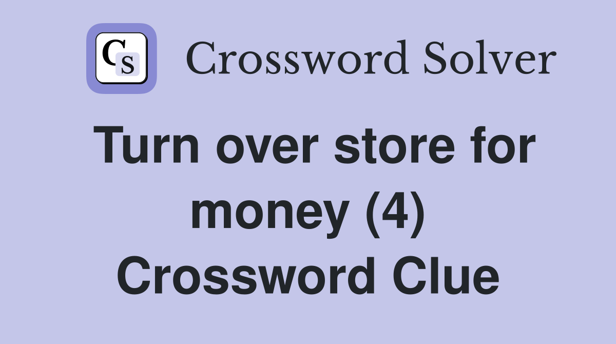 Turn over store for money (4) Crossword Clue