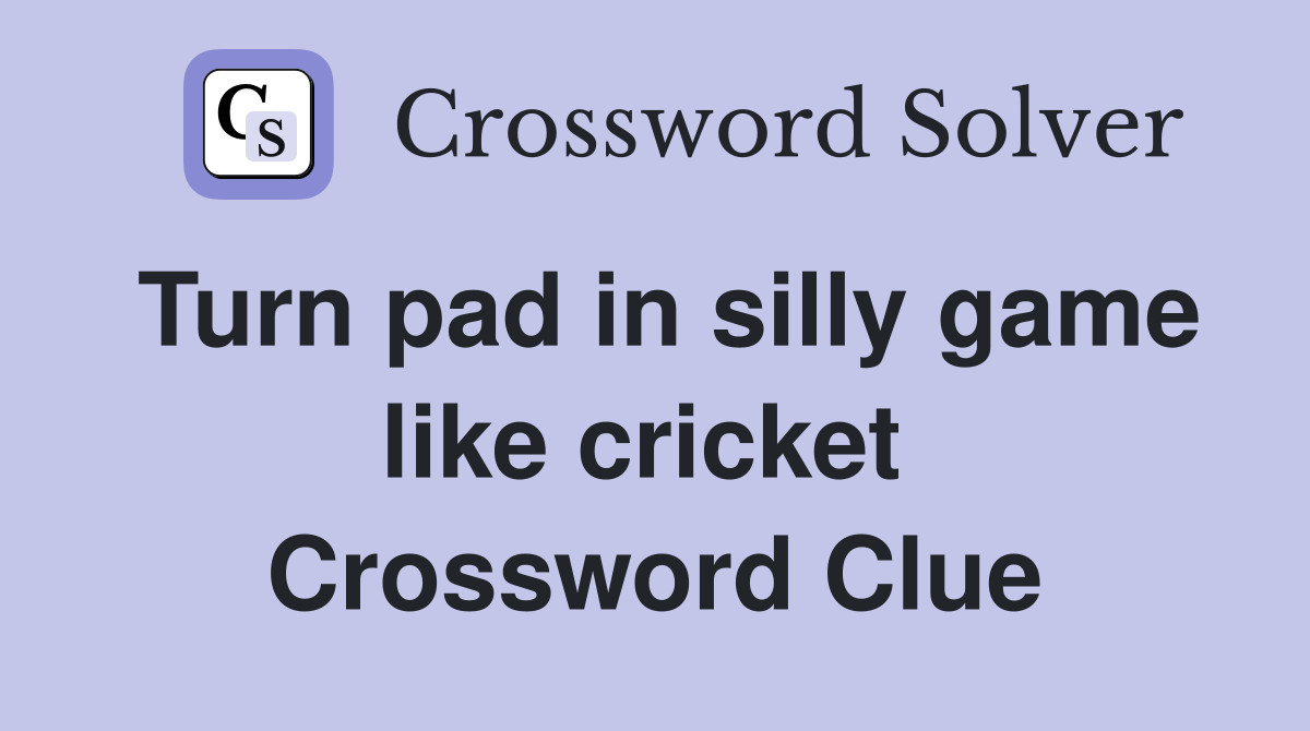 Turn pad in silly game like cricket  Crossword Clue