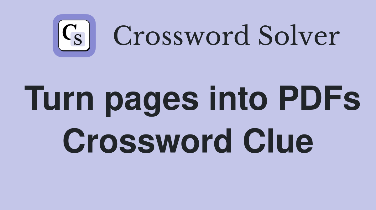 Turn pages into PDFs Crossword Clue
