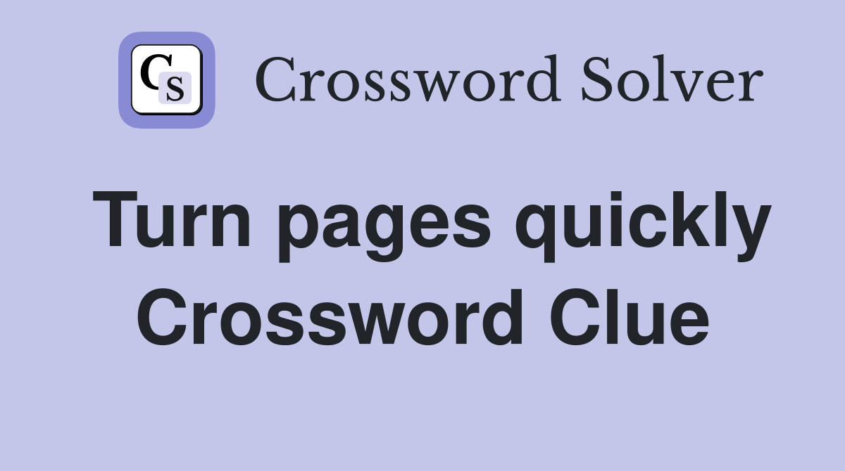 Turn pages quickly Crossword Clue