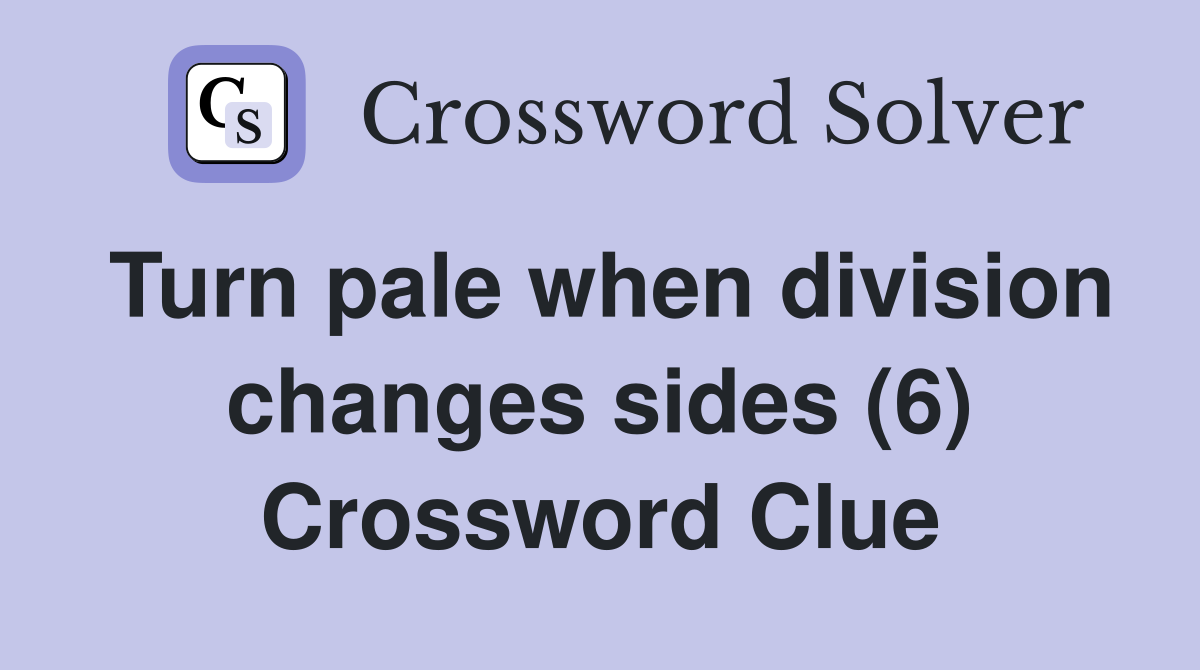 Turn pale when division changes sides (6) Crossword Clue