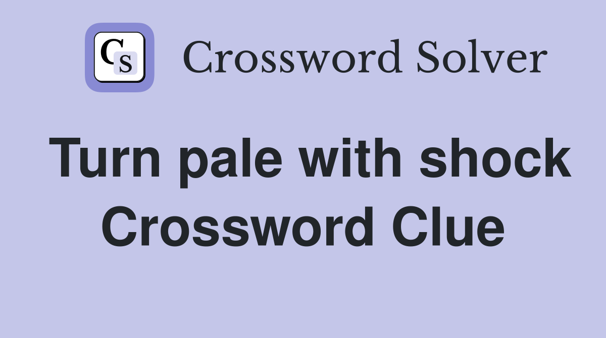 Turn pale with shock Crossword Clue