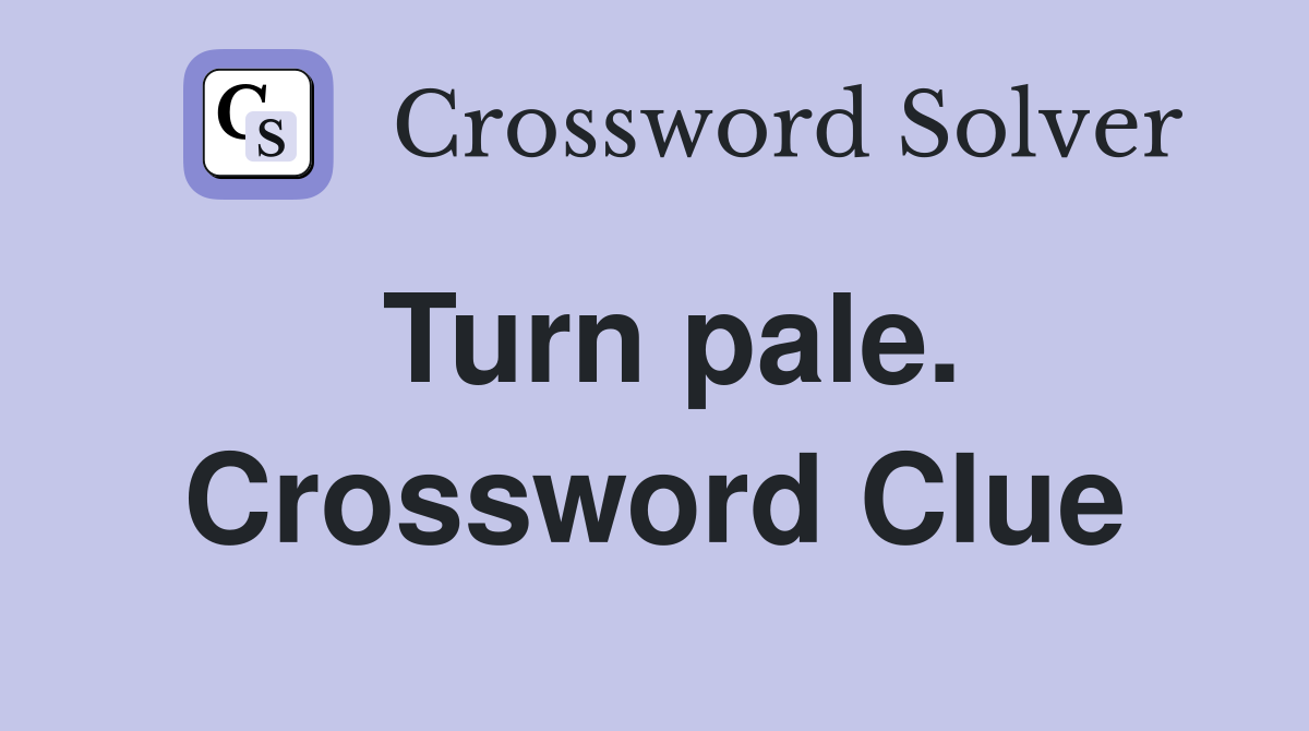 Turn pale. Crossword Clue