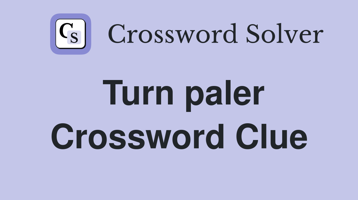 Turn paler Crossword Clue