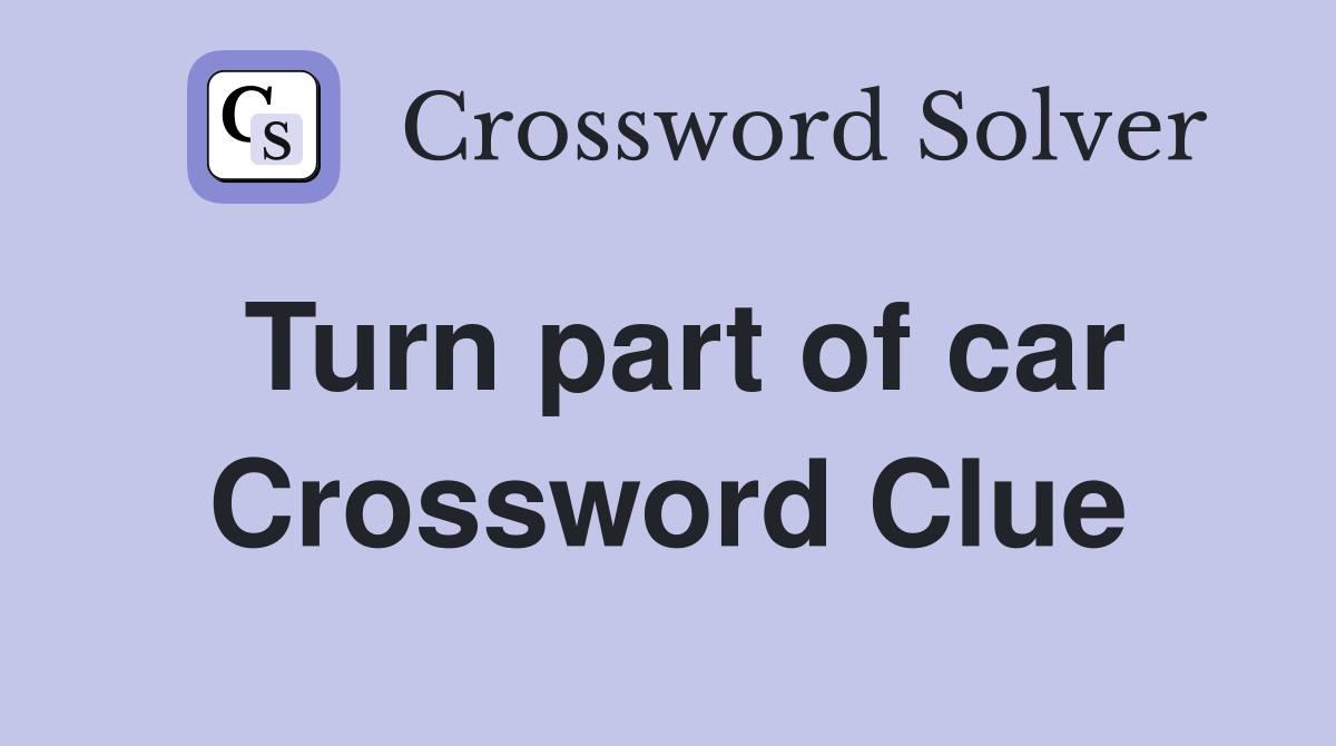 Turn part of car Crossword Clue