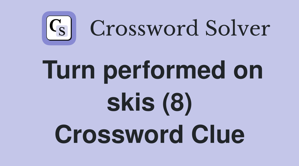 Turn performed on skis (8) Crossword Clue