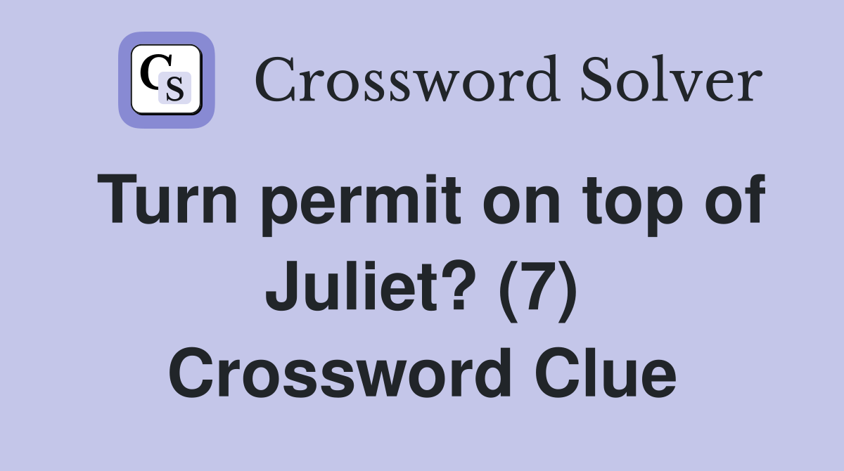 Turn permit on top of Juliet? (7) Crossword Clue