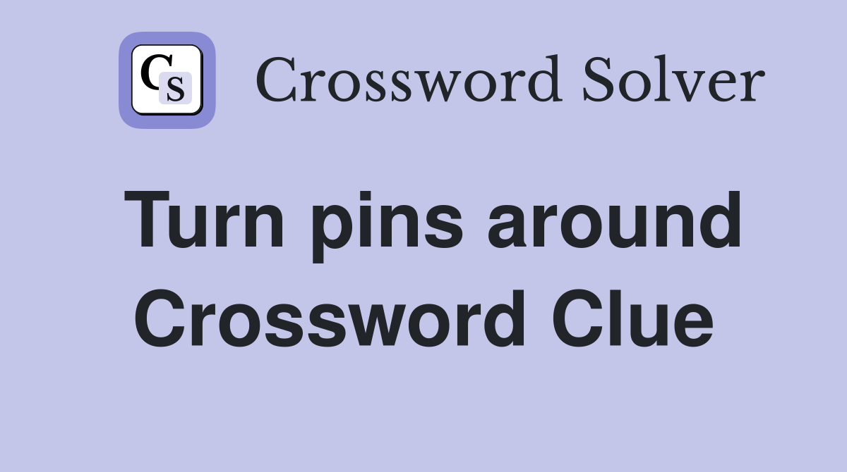 Turn pins around Crossword Clue