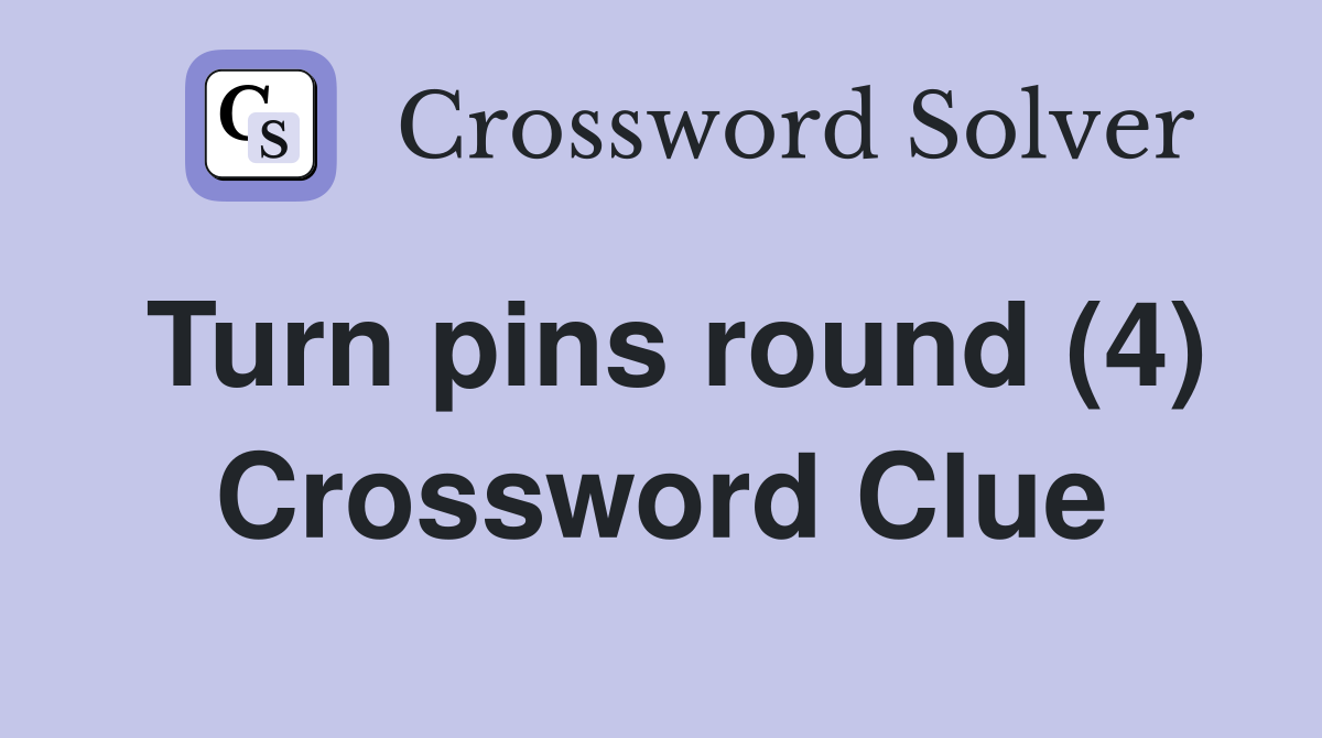 Turn pins round (4) Crossword Clue