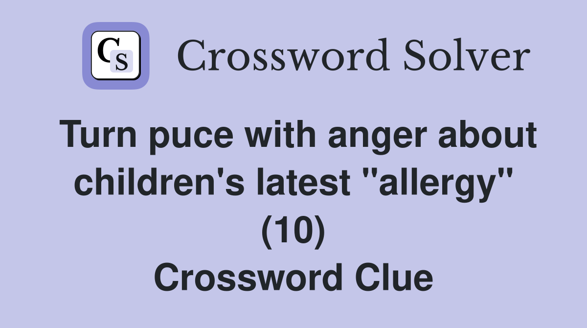 Turn puce with anger about children's latest "allergy" (10) Crossword Clue
