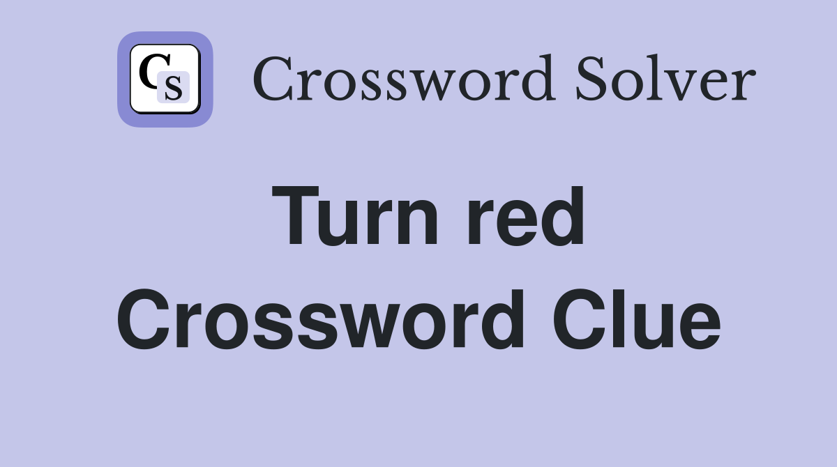 Turn red Crossword Clue