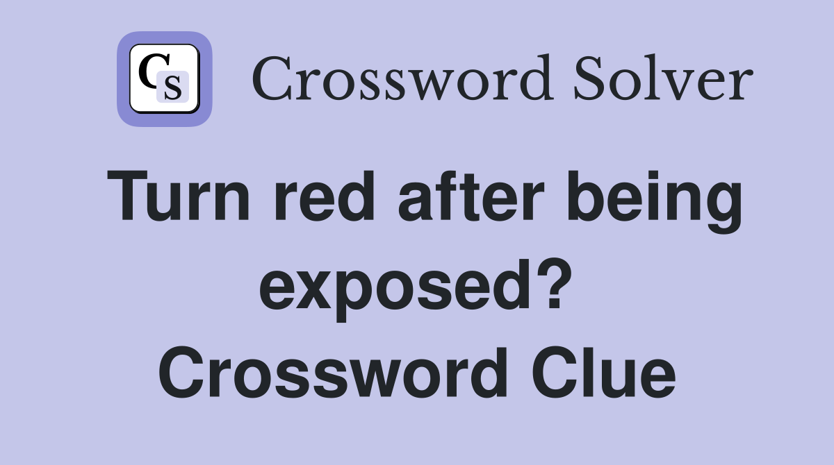 Turn red after being exposed? Crossword Clue