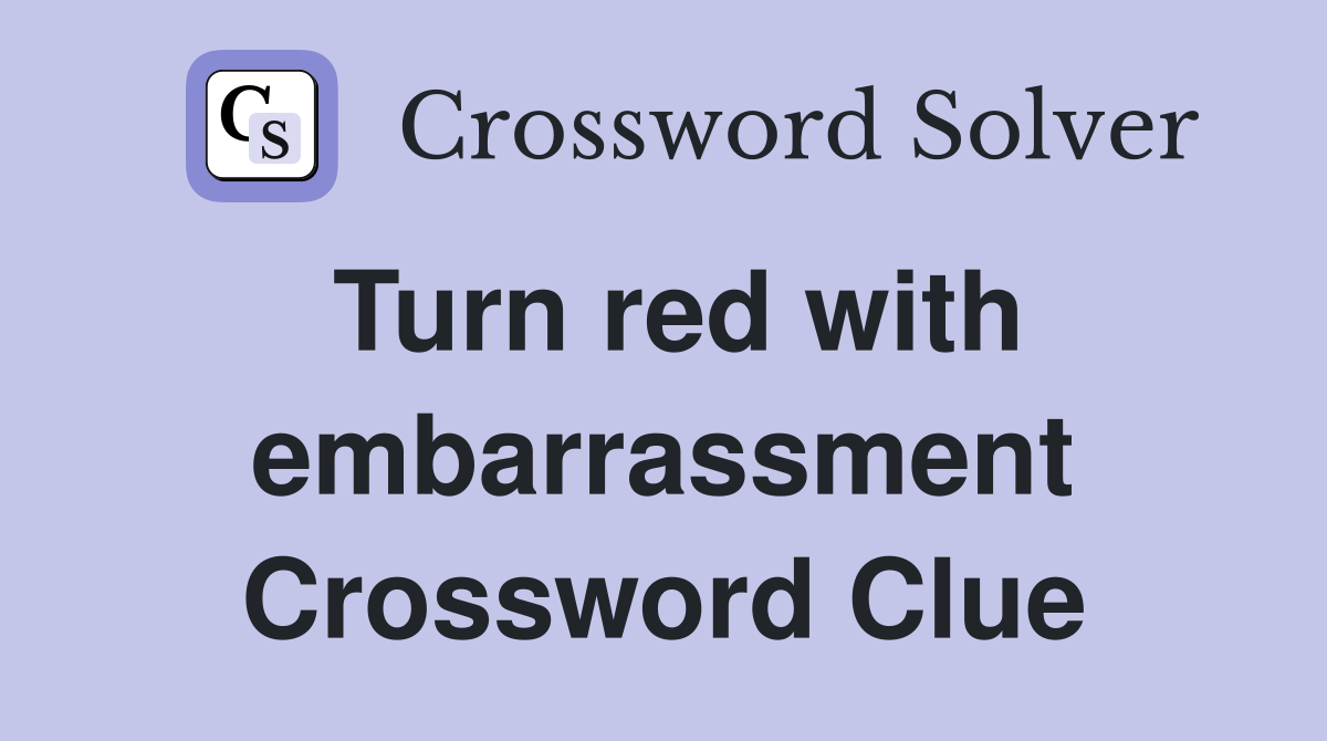 Turn red with embarrassment Crossword Clue
