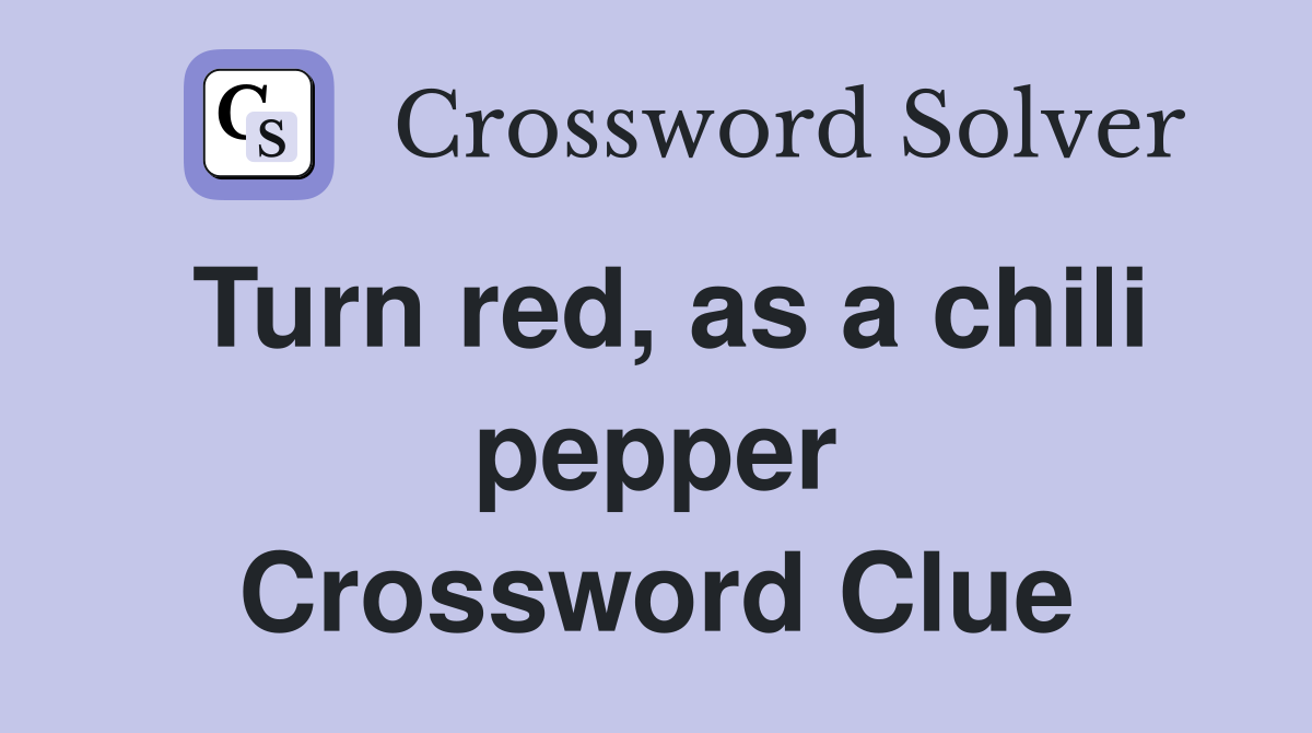 Turn red, as a chili pepper Crossword Clue