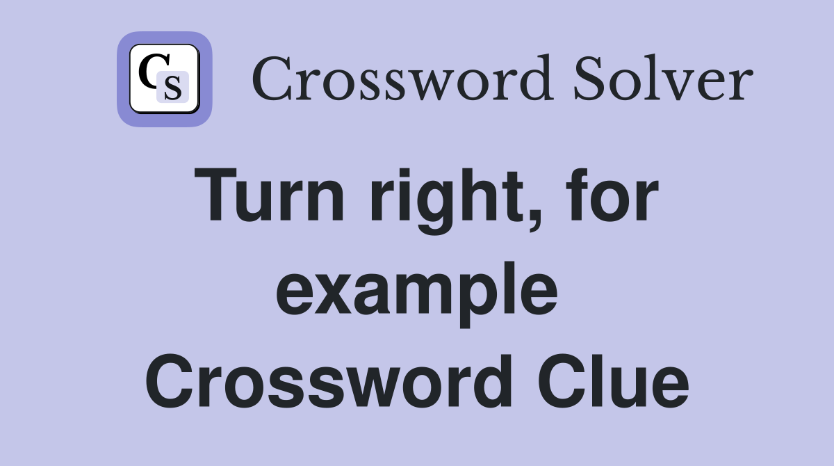Turn right, for example Crossword Clue
