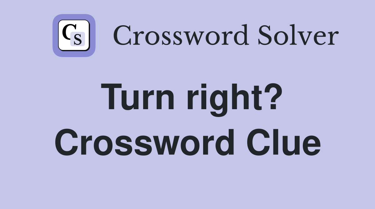 Turn right? Crossword Clue
