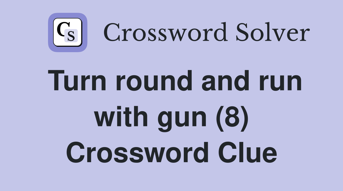 Turn round and run with gun (8) Crossword Clue
