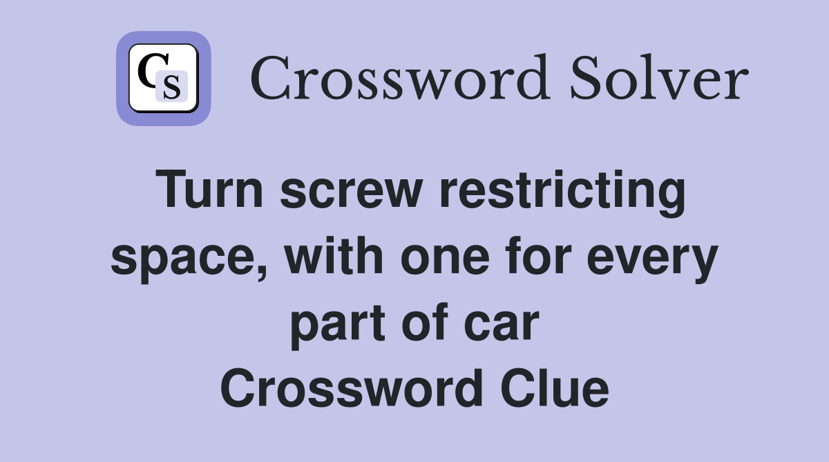 Turn screw restricting space, with one for every part of car Crossword Clue