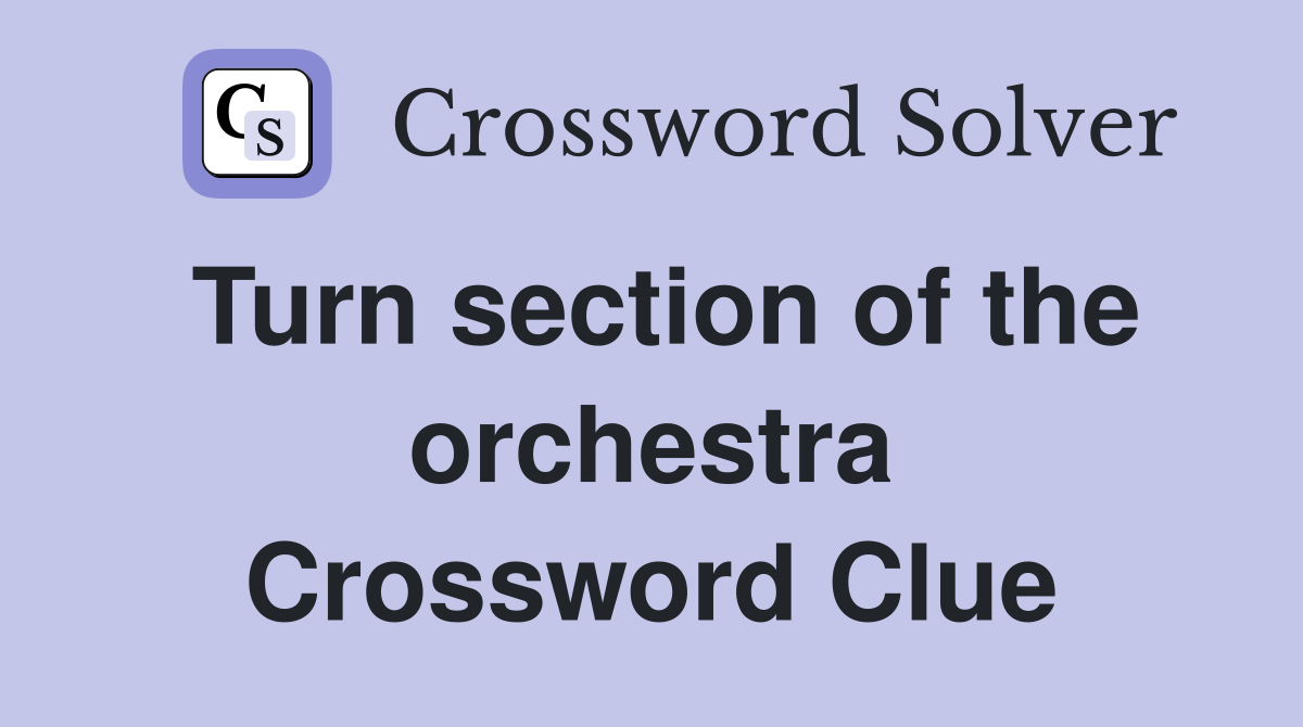 Turn section of the orchestra Crossword Clue