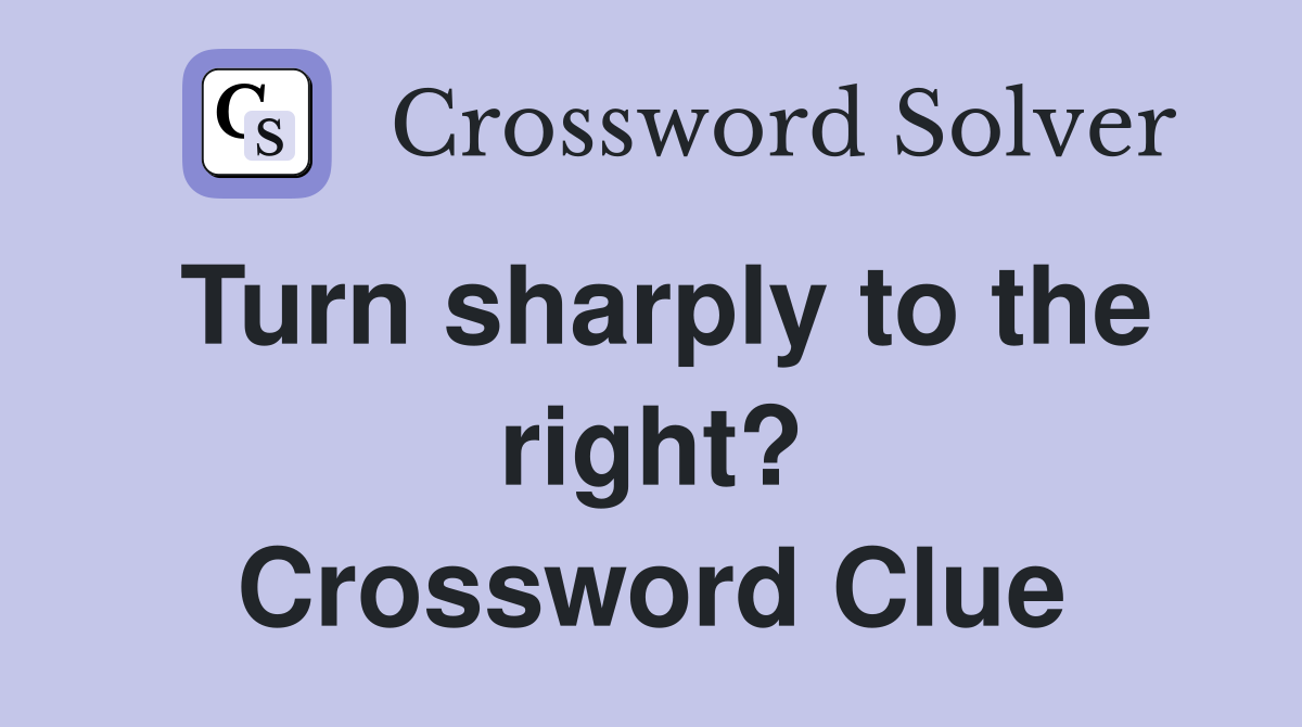 Turn sharply to the right? Crossword Clue