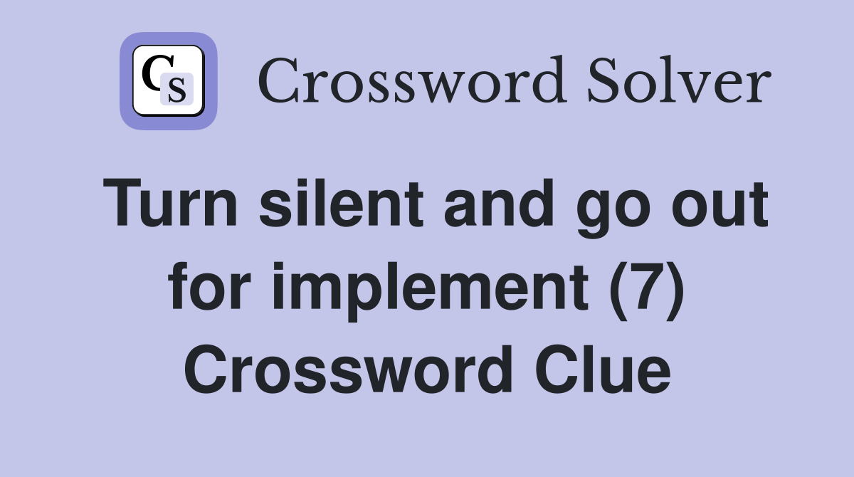 Turn silent and go out for implement (7) Crossword Clue