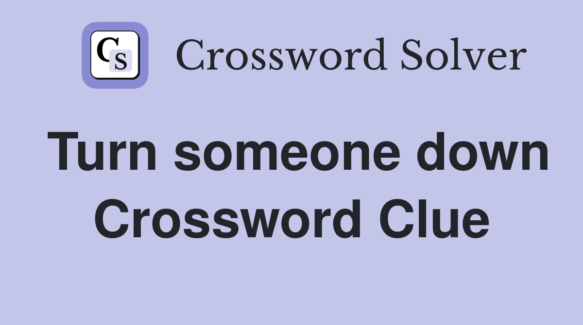 Turn someone down Crossword Clue
