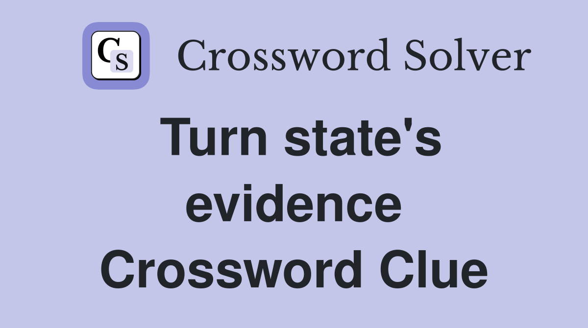 Turn state's evidence Crossword Clue