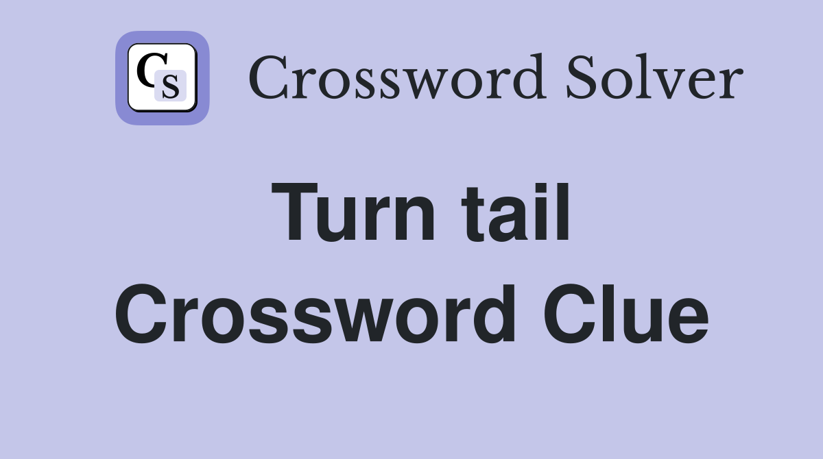 Turn tail Crossword Clue