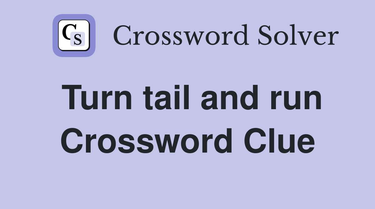 Turn tail and run Crossword Clue