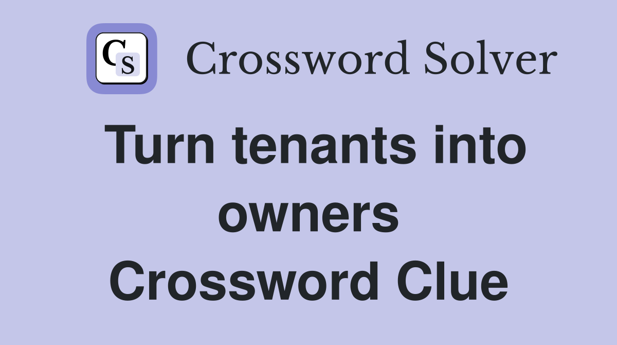 Turn tenants into owners Crossword Clue