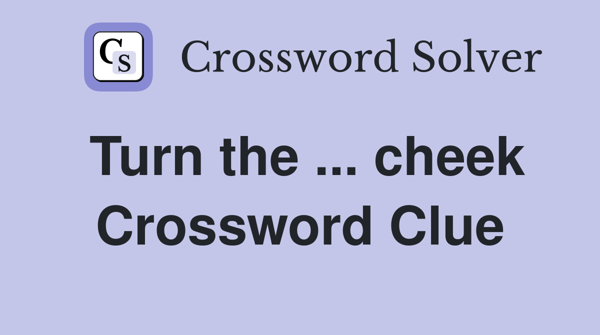 Turn the ... cheek Crossword Clue