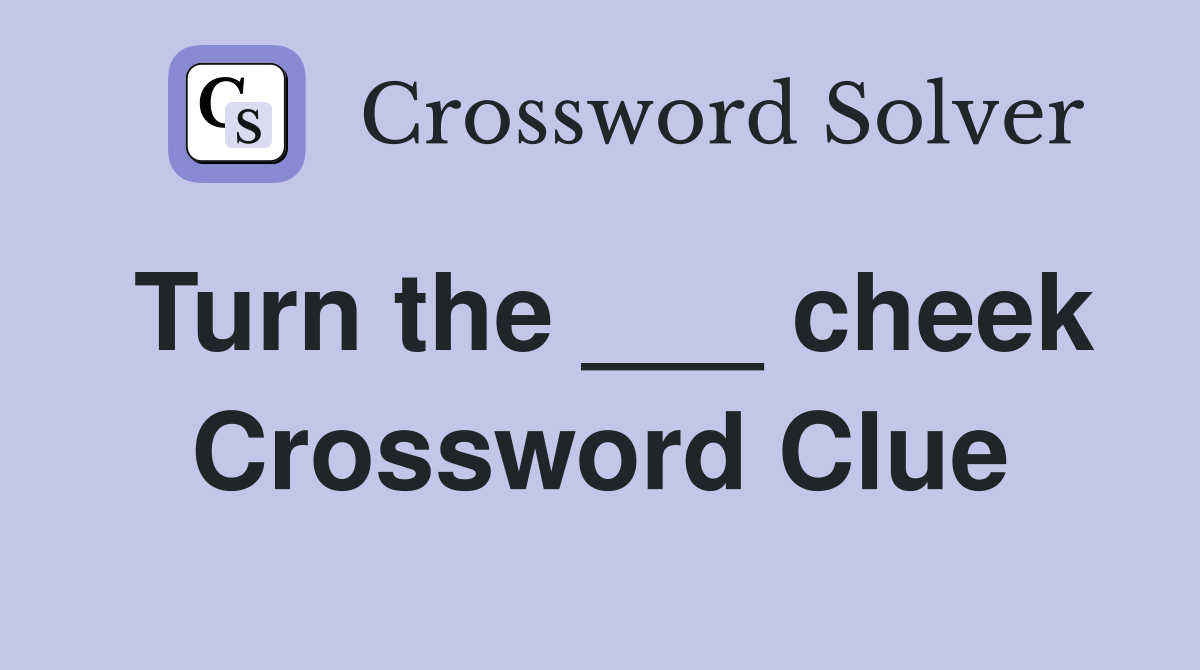 Turn the ___ cheek Crossword Clue