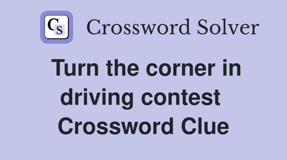 Turn the corner in driving contest  Crossword Clue
