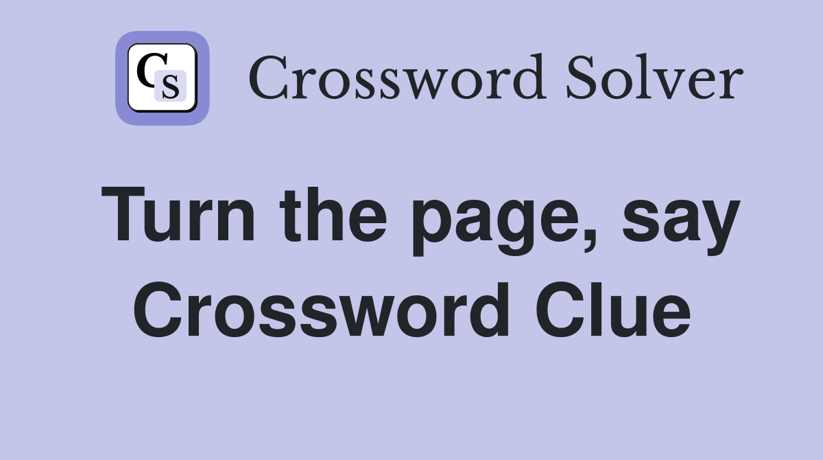 Turn the page, say Crossword Clue