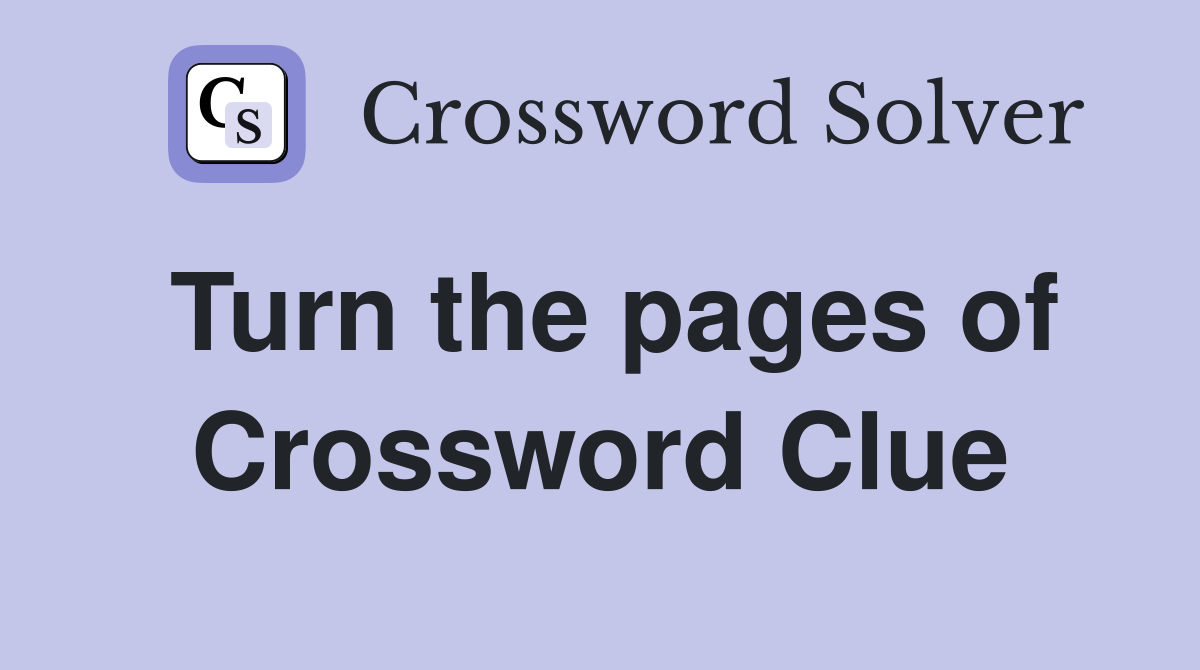 Turn the pages of Crossword Clue