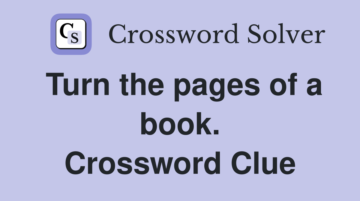 Turn the pages of a book. Crossword Clue
