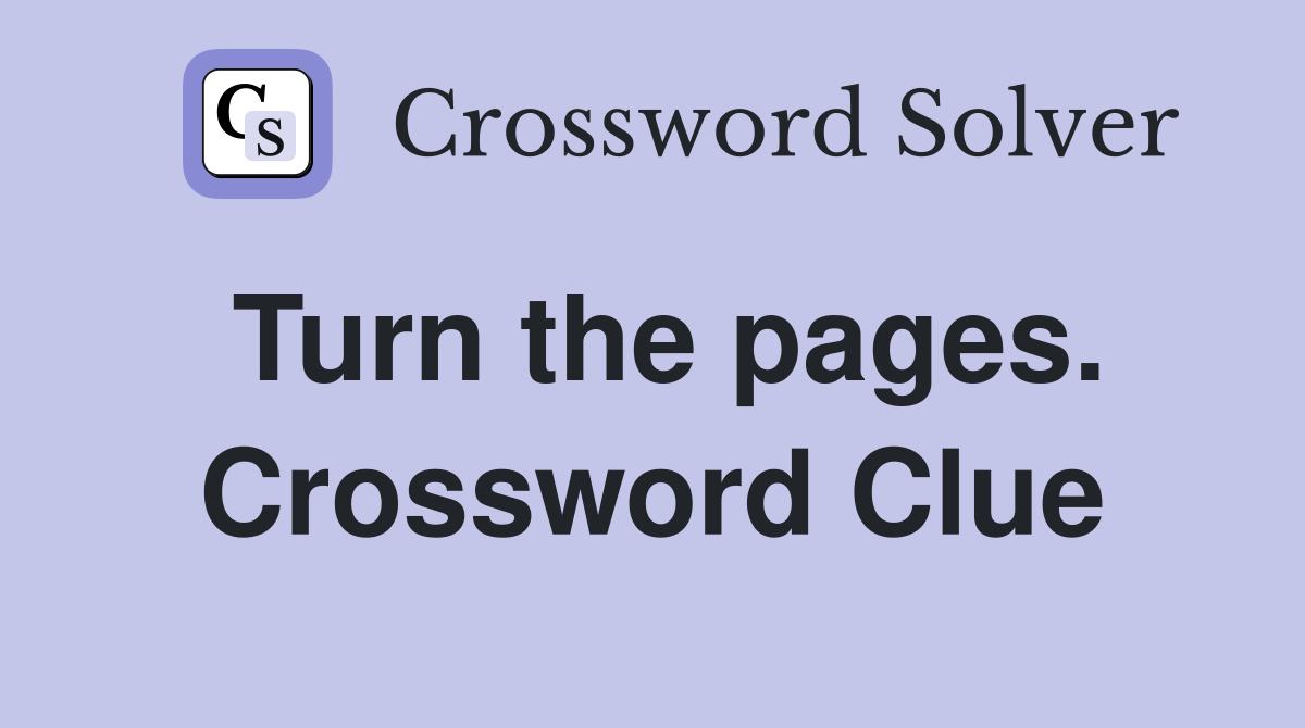 Turn the pages. Crossword Clue