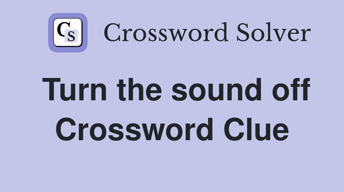 Turn the sound off Crossword Clue