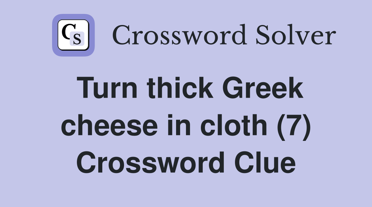 Turn thick Greek cheese in cloth (7) Crossword Clue