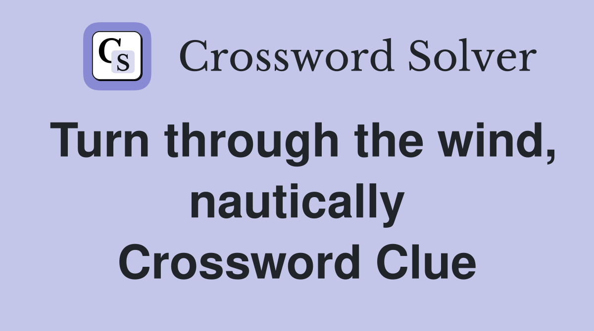 Turn through the wind, nautically Crossword Clue