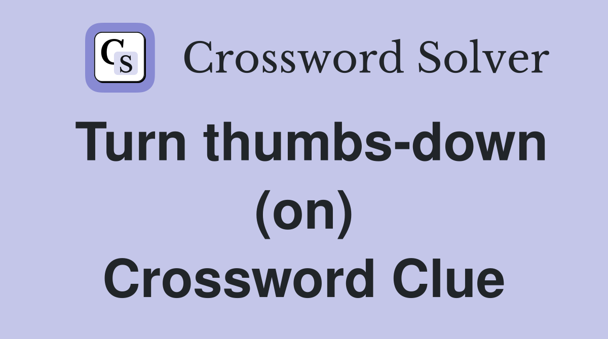Turn thumbs-down (on) Crossword Clue