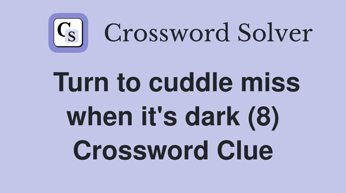 Turn to cuddle miss when it's dark (8) Crossword Clue